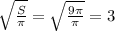 \sqrt{ \frac{S}{ \pi }}= \sqrt{ \frac{9 \pi }{ \pi } }}=3