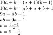 10a+b=(a+1)(b+1)&#10;\\\&#10;10a+b=ab+a+b+1&#10;\\\&#10;9a=ab+1&#10;\\\&#10;ab=9a-1&#10;\\\&#10;b= \frac{9a-1}{a} &#10;\\\&#10;b=9- \frac{1}{a}