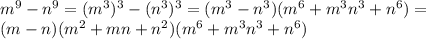 m^{9} -n^{9} =(m ^{3} )^{3} -(n^{3} )^{3} = ( m ^{3} - n^{3}) ( m^{6} +m^{3} n^{3} +n^{6} )= \\(m-n) (m^{2} +mn+n^{2} )( m^{6} +m^{3} n^{3} +n^{6} )