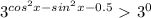 3^{cos^{2}x - sin^{2}x-0.5 } \ \textgreater \ 3^{0}