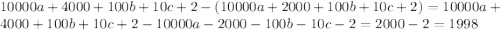 10000a + 4000 + 100b + 10c + 2 - (10000 a + 2000 + 100b + 10c + 2) = 10000a + 4000 + 100b + 10c + 2 - 10000 a - 2000 - 100b - 10c - 2 = 2000 - 2 = 1998