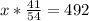 x* \frac{41}{54}=492