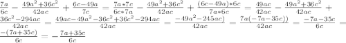 \frac{7a}{6c} - \frac{49a^2+36c^2}{42ac} + \frac{6c-49a}{7c} = \frac{7a*7c}{6c*7a} - \frac{49a^2+36c^2}{42ac} + \frac{(6c-49a)*6c}{7a*6c} =\frac{49ac}{42ac} - \frac{49a^2+36c^2}{42ac} + \frac{36c^2-294ac}{42ac} =\frac{49ac- 49a^2-36c^2+36c^2-294ac}{42ac} =\frac{- 49a^2-245ac)}{42ac} =\frac{7a(- 7a-35c))}{42ac} =\frac{- 7a-35c}{6c} =\frac{- (7a+35c)}{6c} = -\frac{7a+35c}{6c}