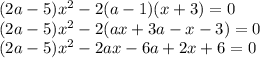 (2a-5) x^{2} -2(a-1)(x+3)=0 \\ &#10;(2a-5) x^{2} -2(ax+3a-x-3)=0 \\ &#10;(2a-5) x^{2} -2ax-6a+2x+6=0 \\