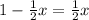 1-\frac{1}{2}x=\frac{1}{2}x