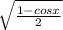 \sqrt{ \frac{1-cosx}{2} }