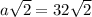 a \sqrt{2} =32 \sqrt{2}