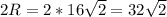 2R=2*16 \sqrt{2} =32 \sqrt{2}