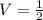 V=\frac{1}{2}