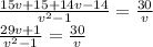 \frac{15v+15+14v-14}{v^2-1}= \frac{30}{v} \\ \frac{29v+1}{v^2-1}= \frac{30}{v}