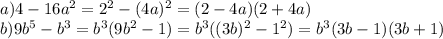 a) 4-16a^2=2^2-(4a)^2=(2-4a)(2+4a)\\b) 9b^5-b^3=b^3(9b^2-1)=b^3((3b)^2-1^2)=b^3(3b-1)(3b+1)