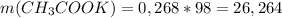 m(CH_3COOK)=0,268*98=26,264