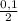 \frac{0,1}{2}