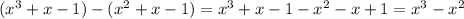 ( x^{3} +x-1)-( x^{2} +x-1)= x^{3} +x-1- x^{2} -x+1= x^{3} - x^{2}