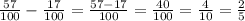 \frac{57}{100} - \frac{17}{100} = \frac{57 - 17}{100} = \frac{40}{100} = \frac{4}{10} = \frac{2}{5}