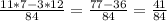 \frac{11*7-3*12}{84} = \frac{77-36}{84} = \frac{41}{84}