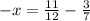 -x= \frac{11}{12} - \frac{3}{7}