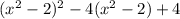 (x^2-2)^2-4(x^2-2)+4