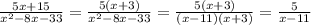 \frac{5x+15}{x^2-8x-33}= \frac{5(x+3)}{x^2-8x-33} = \frac{5(x+3)}{(x-11)(x+3)}= \frac{5}{x-11}