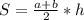 S= \frac{a+b}{2} *h \\