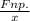 \frac{Fnp.}{x}