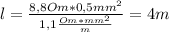 l= \frac{8,8Om*0,5mm^2}{1,1 \frac{Om*mm^2}{m} }= 4m