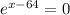 e^{x-64}=0