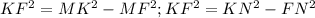 KF^{2}=MK^{2}-MF^{2}; KF^{2}=KN^{2}-FN^{2}