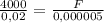 \frac{4000}{0,02}= \frac{F}{0,000005}