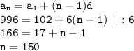 \tt a_n=a_1+(n-1)d\\ 996=102+6(n-1)~~|:6\\ 166=17+n-1\\ n=150