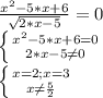 \frac{x^2-5*x+6}{ \sqrt{2*x-5} }=0\\&#10; \left \{ {{x^2-5*x+6 = 0} \atop {2*x-5 \neq 0}} \right. \\&#10; \left \{ {{x=2 ;x=3} \atop {x \neq \frac{5}{2} }} \right.