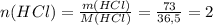 n(HCl)= \frac{m(HCl)}{M(HCl)}= \frac{73}{36,5}=2