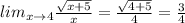 lim_{x\to 4} \frac{ \sqrt{x+5} }{x} = \frac{ \sqrt{4+5} }{4} =\frac{3}{4}