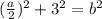 ( \frac{a}{2} )^2+3^2=b^2