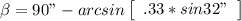 \beta = 90" - arcsin \left[\begin{array}{ccc} \1.33*sin32" \end{array}\right]