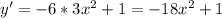 y'=-6*3x^{2}+1=-18x^{2}+1