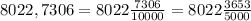 8022,7306 = 8022 \frac{7306}{10000} = 8022 \frac{3653}{5000}