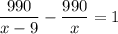 \dfrac{990}{x-9}-\dfrac{990}{x}=1