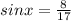 sinx= \frac{8}{17}