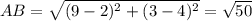 AB= \sqrt{(9-2)^2+(3-4)^2}= \sqrt{50}