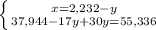 \left \{ {{x=2,232-y} \atop {37,944-17y+30y=55,336}} \right.