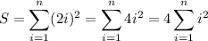 \displaystyle S=\sum_{i=1}^n(2i)^2=\sum_{i=1}^n4i^2=4\sum_{i=1}^ni^2