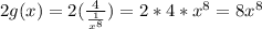 2g(x)=2( \frac{4}{ \frac{1}{x^8}})=2*4*x^8=8x^8