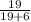 \frac{19}{19+6}