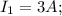 I_1=3A;