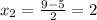 x_{2} = \frac{9-5}{2} =2