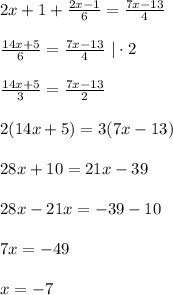 2x+1+ \frac{2x-1}{6}= \frac{7x-13}{4}\\\\&#10; \frac{14x+5}{6}= \frac{7x-13}{4}\ |\cdot 2\\\\&#10; \frac{14x+5}{3}= \frac{7x-13}{2}\\\\&#10; 2(14x+5)=3(7x-13)\\\\&#10;28x+10=21x-39\\\\&#10;28x-21x=-39-10\\\\&#10;7x=-49\\\\&#10;x=-7