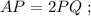 AP = 2 PQ \ ;