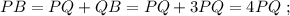 PB = PQ + QB = PQ + 3 PQ = 4PQ \ ;