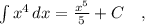 \int { x^4 } \, dx = \frac{x^5}{5} + C \ \ \ ,